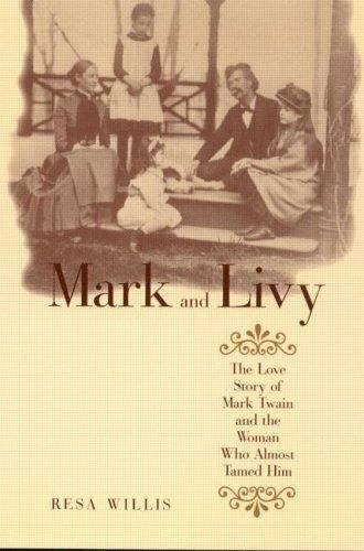 Mark and Livy: The Love Story of Mark Twain and the Woman Who Almost Tamed Him