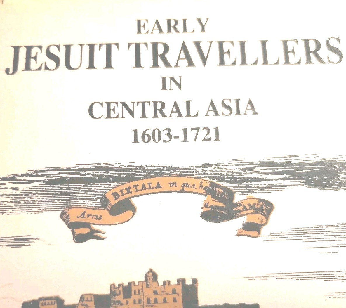 Rare Early Jesuit Travellers in Central Asia 1603 1721 by Bernhard Wessels HC DJ