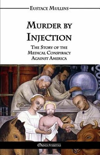 Murder by Injection: The Story of the Medical Conspiracy Against America: New