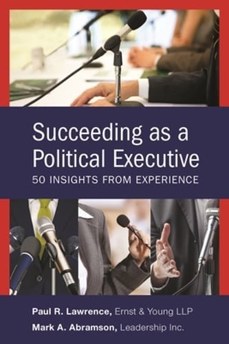 Succeeding as a Political Executive: Fifty Insights from Experience by Abramson