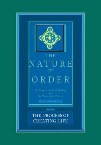 The Process of Creating Life: Nature of Order, Book 2: An Essay on the Ar – GOOD