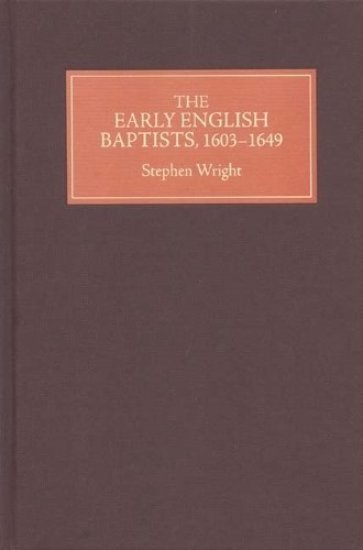 Stephen Wright The Early English Baptists, 1603-49 (Hardback)