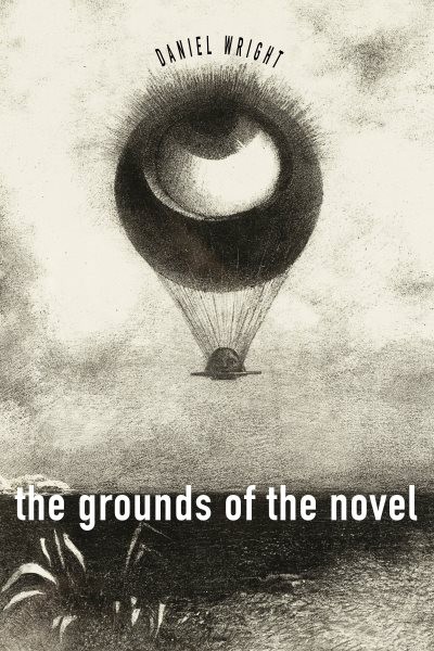 Grounds of the Novel, Hardcover by Wright, Daniel, Brand New, Free shipping i…