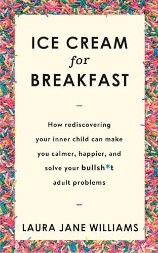 Ice Cream for Breakfast: How rediscovering your inner… by Williams, Laura Jane