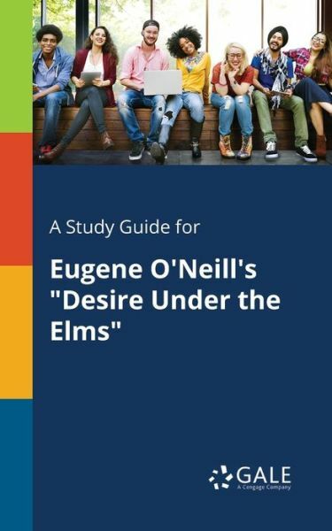 A Study Guide for Eugene O’Neill’s Desire Under the Elms