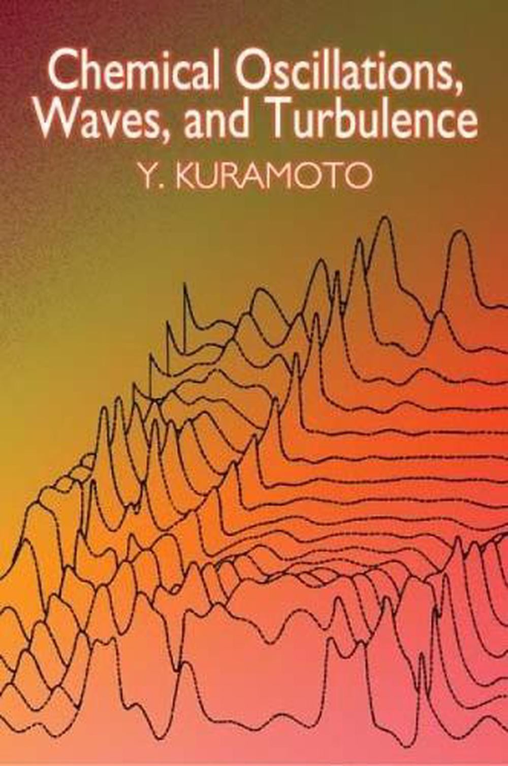 Chemical Oscillations, Waves, and Turbulence by Y. Kuramoto (English) Paperback
