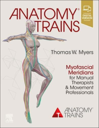 Anatomy Trains: Myofascial Meridians for Manual Therapists and Movement Profess