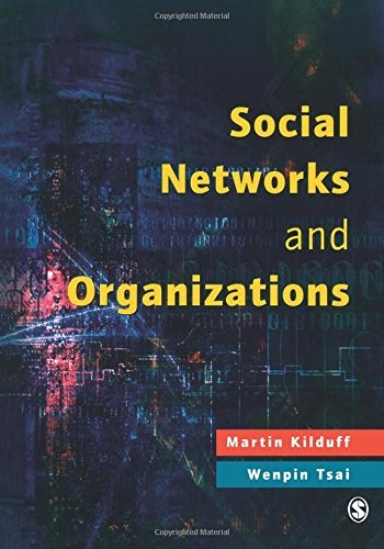 SOCIAL NETWORKS AND ORGANIZATIONS By Martin Kilduff & Wenpin Tsai