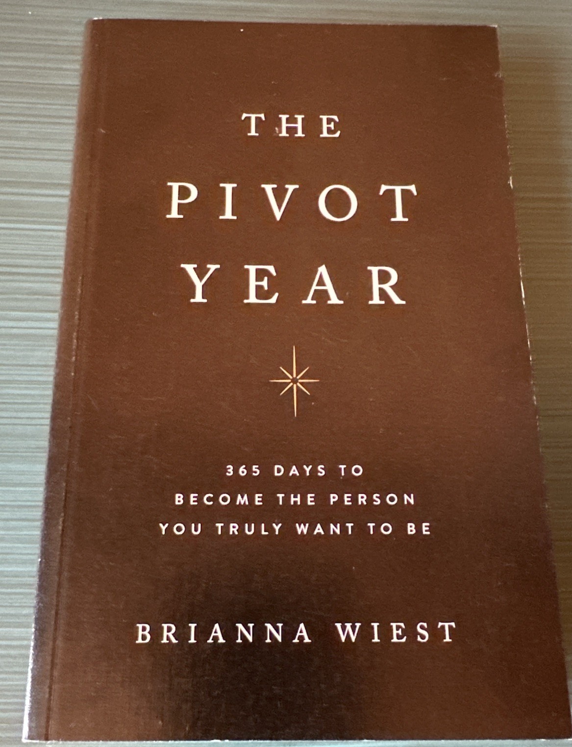 The Pivot Year: 365 Days To Become The Person You Truly Want To Be~Brianna Wiest