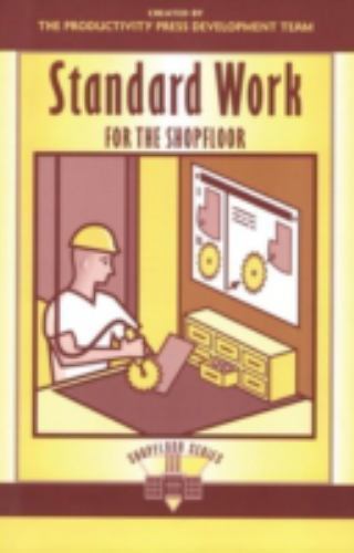 Standard Work for the Shopfloor (The Shopfloor Series), Productivity Press Devel